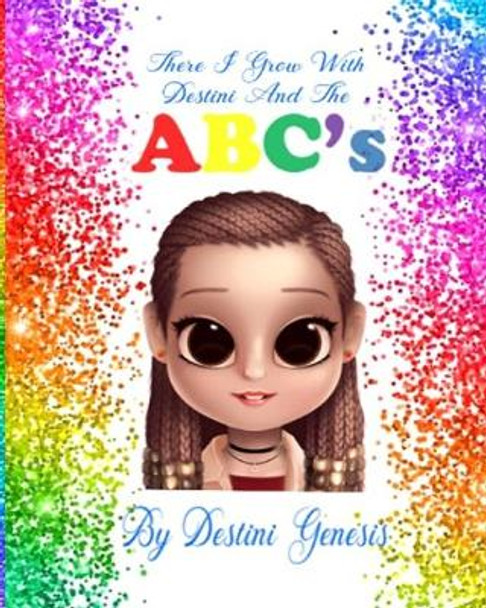 There I Grow With Destini And The Abc's by Destini Genesis 9781689199070