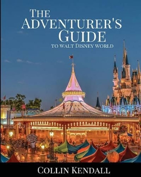 The Adventurer's Guide to Walt Disney World by Collin Kendall 9781523310111