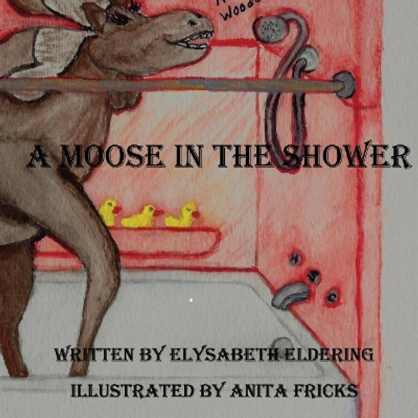 A Moose In The Shower by Anita Fricks 9781523343850