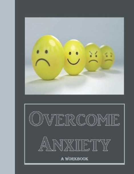 Overcome Anxiety - A Workbook: Help Manage Anxiety, Depression & Stress - 36 Exercises and Worksheets for Practical Application by Mary Murphy 9781695406292