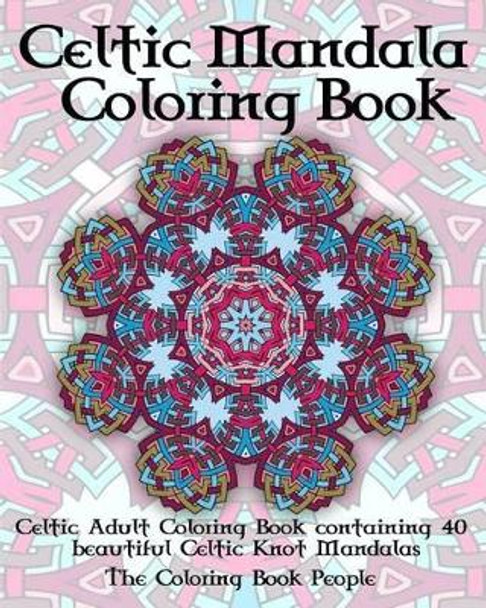 Celtic Mandala Coloring Book: Celtic Adult Coloring Book containing 40 beautiful Celtic Knot Mandalas by Coloring Book People 9781523652501