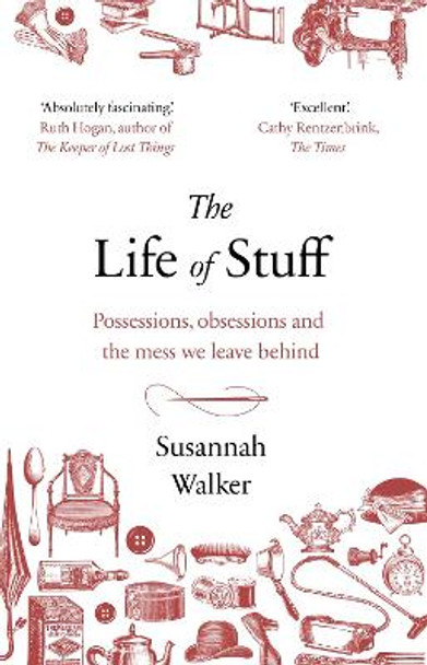 The Life of Stuff: A memoir about the mess we leave behind by Susannah Walker