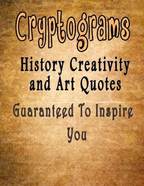 Cryptograms: 500 Cryptograms puzzle books for adults large print, History Creativity and Art Quotes Guaranteed To Inspire You by Cryptograms Cryptoquote 9798610611792