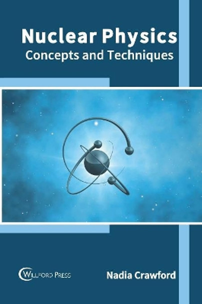 Nuclear Physics: Concepts and Techniques by Nadia Crawford 9781682856895