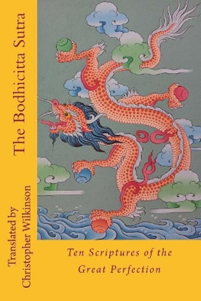 The Bodhicitta Sutra: Ten Scriptures of the Great Perfection by Christopher Wilkinson 9781719404051