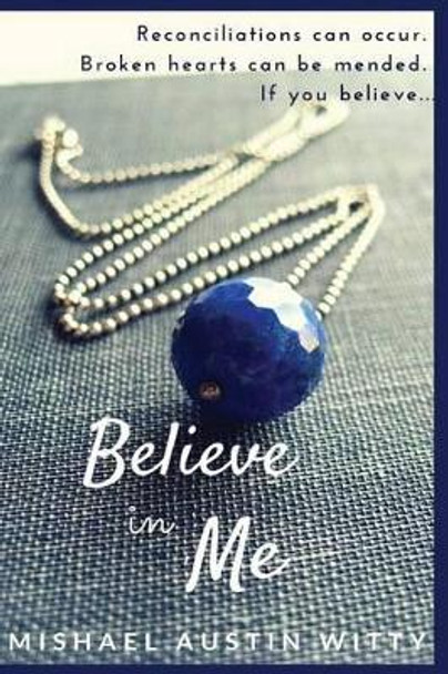 Believe in Me by Mishael Austin Witty 9781478100881