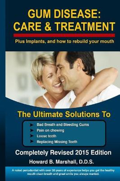 Gum Disease: Care and Treatment-Completely Revised 2015: The Ultimate Solution to Bad Breath or Loose Teeth by Howard B Marshall 9781508792567