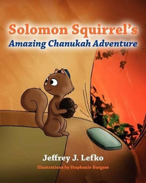 Solomon Squirrel's Amazing Chanukah Adventure by Jeffrey J Lefko 9781478168188