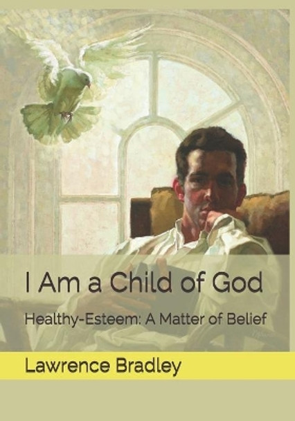 I Am a Child of God: Healthy-Esteem: A Matter of Belief by Vicki Walker 9781707626939