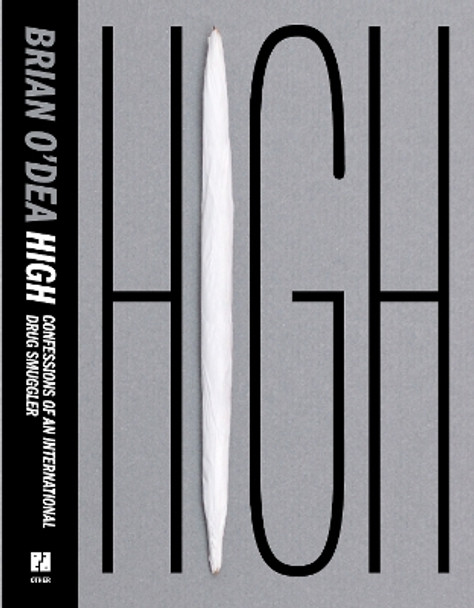 High, Confessions of an International Drug Smuggler by Brian O'Dea 9781590513101