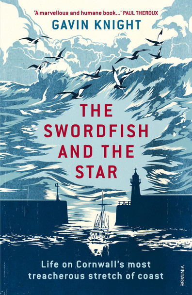 The Swordfish and the Star: Life on Cornwall's most treacherous stretch of coast Gavin Knight 9781784700997