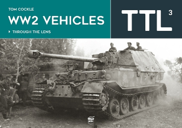 WW2 Vehicles: Through the Lens Volume 3 by Tom Cockle 9786156602213