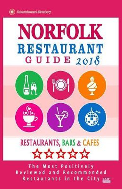 Norfolk Restaurant Guide 2018: Best Rated Restaurants in Norfolk, Virginia - Restaurants, Bars and Cafes recommended for Tourist, 2018 by Wallace T Webb 9781717139603