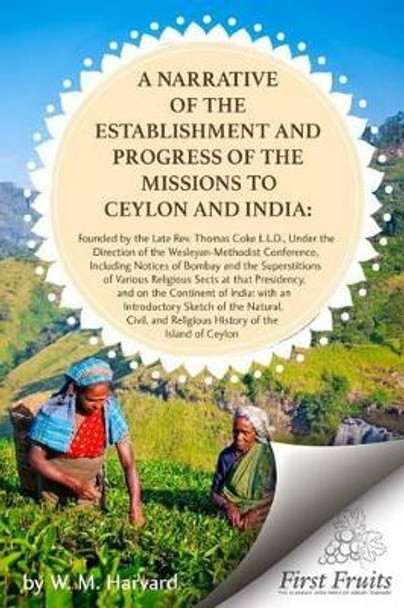 A Narrative of the Establishment and Progress of the Mission to Ceylon and India by W M Harvard 9781621715351