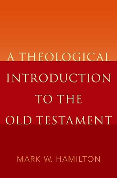 A Theological Introduction to the Old Testament by Mark W. Hamilton 9780190203115