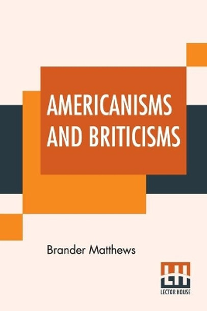 Americanisms And Briticisms: With Other Essays On Other Isms by Brander Matthews 9789389821246