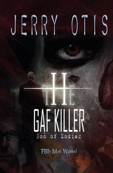 The Gaf Killer: Son of Zodiac by Jerry Otis 9781626943094