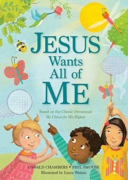 Jesus Wants All of Me: Based on the Classic Devotional My Utmost for His Highest by Phil A Smouse 9781627075985