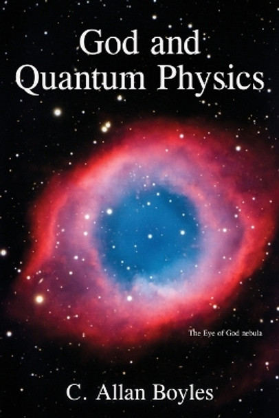 God and Quantum Physics by C Allan Boyles 9781627878326