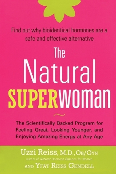 The Natural Superwoman: The Scientifically Backed Program for Feeling Great, Looking Younger,and Enjoyin g Amazing Energy at Any Age by Uzzi Reiss, M. D., OB/GYN 9781583333242