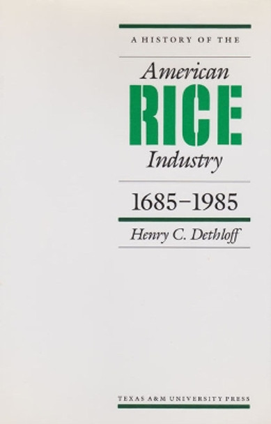 A History of the American Rice Industry, 1685-1985 by Henry C. Dethloff 9781585440092