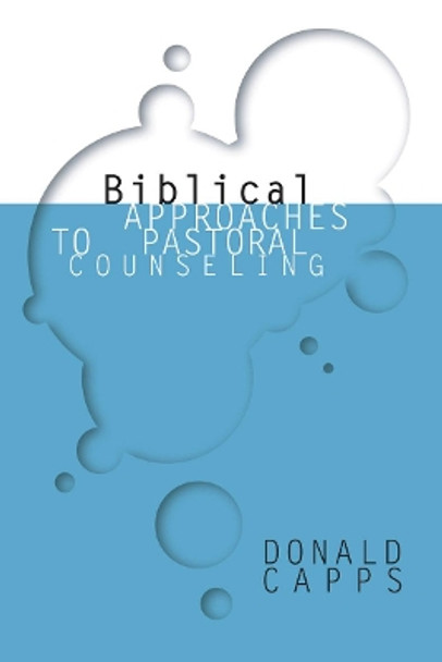 Biblical Approaches to Pastoral Counseling by Dr Donald Capps 9781592441365