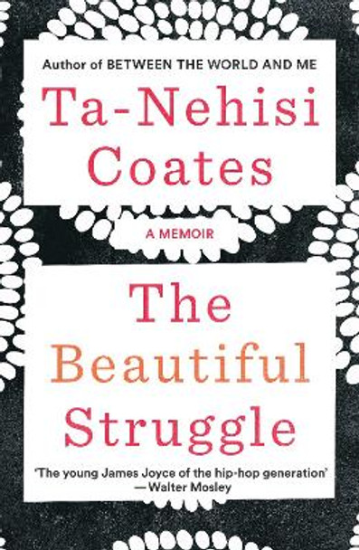 The Beautiful Struggle: A Memoir by Ta-Nehisi Coates