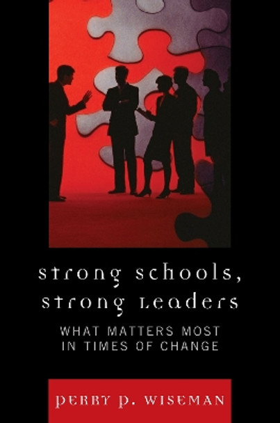 Strong Schools, Strong Leaders: What Matters Most in Times of Change by Perry P. Wiseman 9781607095125