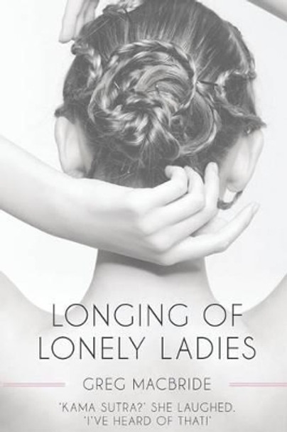 Longing of Lonely Ladies by Greg MacBride 9781539752110