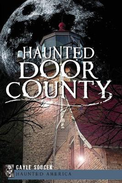 Haunted Door County by Gayle Soucek 9781609494742