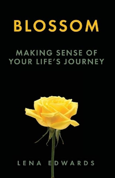 Blossom: Making Sense of Your Life Journey by Lena Edwards 9781637696026