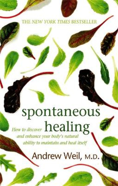 Spontaneous Healing: How to Discover and Enhance Your Body's Natural Ability to Maintain and Heal Itself by Dr. Andrew Weil