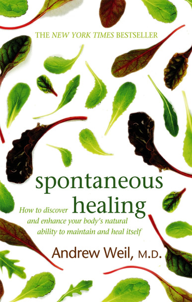 Spontaneous Healing: How to Discover and Enhance Your Body's Natural Ability to Maintain and Heal Itself Dr. Andrew Weil 9780751540819