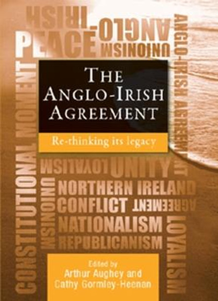 The Anglo-Irish Agreement: Rethinking its Legacy by Arthur Aughey