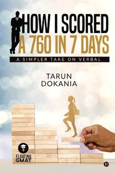 How I Scored a 760 in 7 days: A simpler take on Verbal by Tarun Dokania 9781645876700