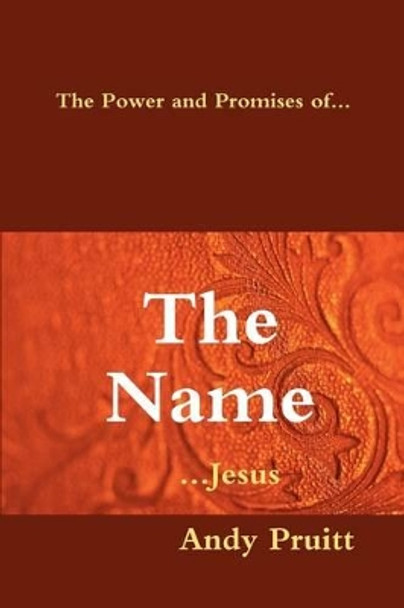 The Power and Promises Of... the Name ...Jesus by Andy Pruitt 9781605520445