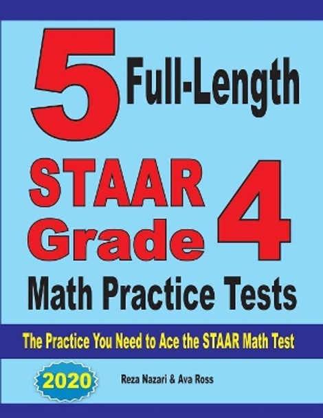 5 Full-Length STAAR Grade 4 Math Practice Tests: The Practice You Need to Ace the STAAR Math Test by Reza Nazari 9781646121236