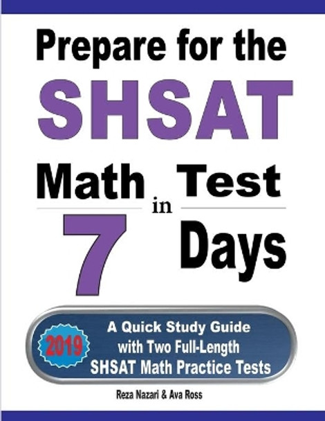 Prepare for the SHSAT Math Test in 7 Days: A Quick Study Guide with Two Full-Length SHSAT Math Practice Tests by Reza Nazari 9781646121328