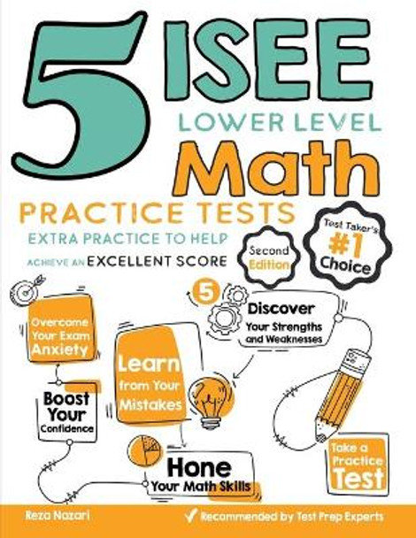 5 ISEE Lower Level Math Practice Tests: Extra Practice to Help Achieve an Excellent Score by Reza Nazari 9781646122448