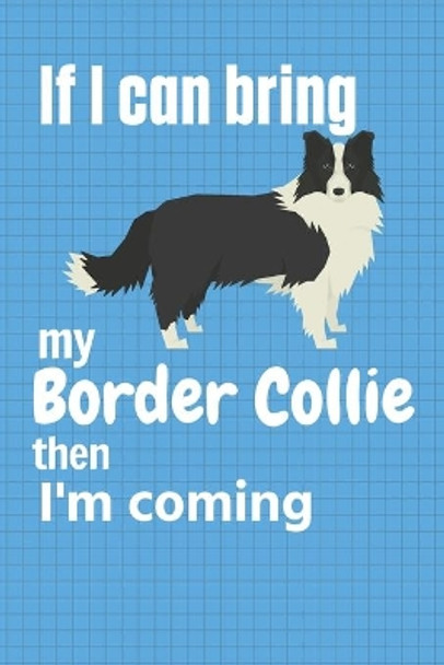 If I can bring my Border Collie then I'm coming: For Border Collie Dog Fans by Wowpooch Press 9781651740545