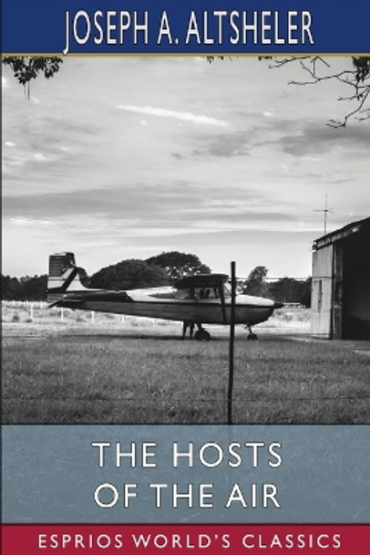 The Hosts of the Air (Esprios Classics): Illustrated by Charles Wrenn by Joseph a Altsheler 9798211791725