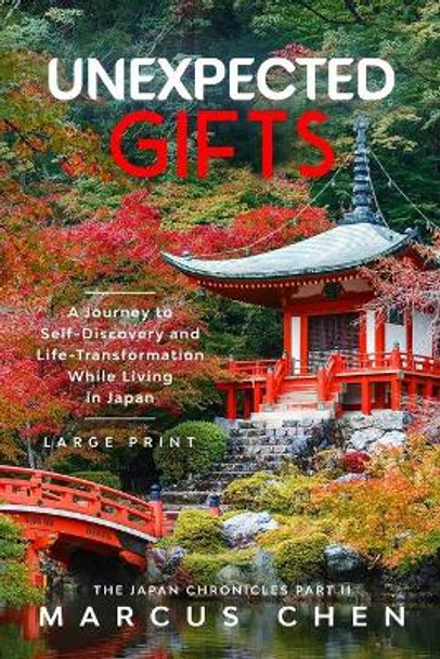 Unexpected Gifts: A Journey to Self-Discovery and Life-Transformation While Living in Japan by Marcus Chen 9798577392383