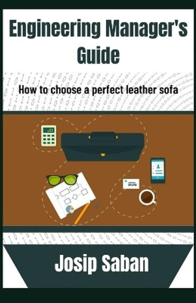 Engineering manager's guide: How to choose the perfect leather sofa by Josip Saban 9798713491697