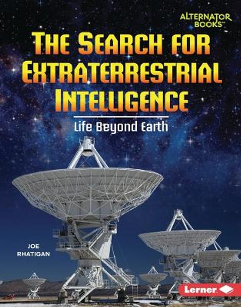 The Search for Extraterrestrial Intelligence: Life Beyond Earth by Joe Rhatigan 9798765609101