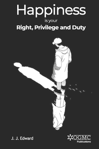 Happiness is Your Right, Privilege and Duty by Saqib Javed John 9798713990336