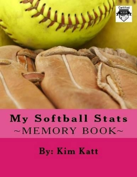 My Softball Stats by Kim Katt 9781508708162