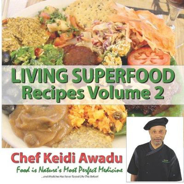 Living Superfood Recipes Vol. 2: Food Is Nature's Most Perfect Medicine by Keidi Awadu 9798704428343