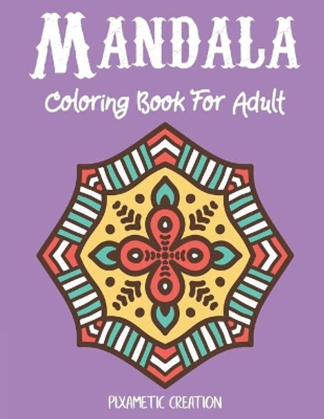 Mandala Coloring Book For Adult: Large Print Adult Coloring Book with Fun, Easy, and Relaxing Coloring Pages by Pixametic Creation 9798643238133