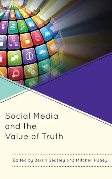 Social Media and the Value of Truth by Berrin Beasley 9781498503556