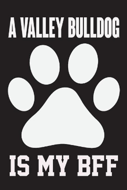 A Valley Bulldog is My Bff: Dog Lover Birthday Gift, Best Gift for Man and Women by Ataul Haque 9781655901027